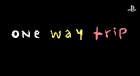 One Way Trip