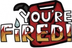 You're Fired!