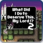 What Did I Do to Deserve This, My Lord!?